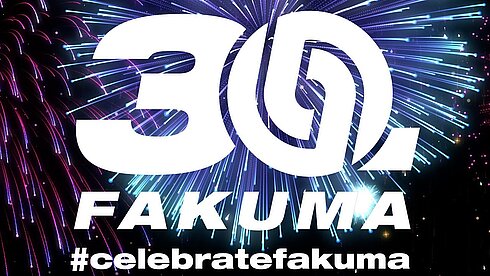 Let´s celebrate 30. Fakuma, vom 12. – 16. Oktober in Friedrichshafen!
